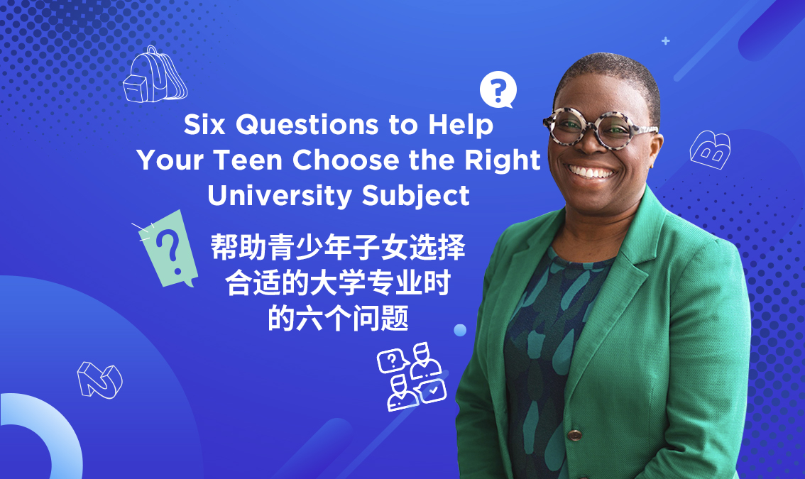Six Questions to Help Your Teen Choose the Right University Subject | 帮助青少年子女选择合适的大学专业时的六个问题 PE-AC-R024